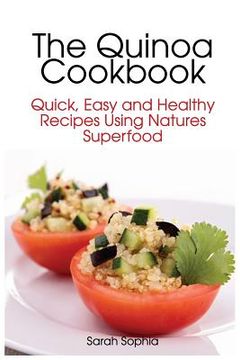 portada The Quinoa Cookbook: Quick, Easy and Healthy Recipes Using Natures Superfood (en Inglés)
