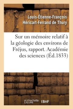 portada Sur Un Mémoire Relatif À La Géologie Des Environs de Fréjus, Rapport. Académie Des Sciences (en Francés)