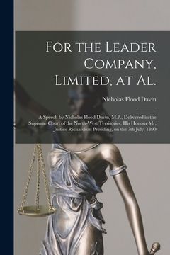 portada For the Leader Company, Limited, at Al. [microform]: a Speech by Nicholas Flood Davin, M.P., Delivered in the Supreme Court of the North-West Territor (en Inglés)