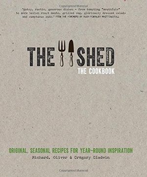 portada The Shed: The Cookbook: Original, seasonal recipes for year-round inspiration. Foreword by Hugh Fearnley-Whittingstall