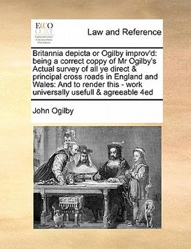 portada britannia depicta or ogilby improv'd: being a correct coppy of mr ogilby's actual survey of all yebeing a correct coppy of mr ogilby's actual survey o (en Inglés)