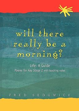 portada will there really be a morning?: life: a guide - poems for key stage 2 with teaching notes (en Inglés)
