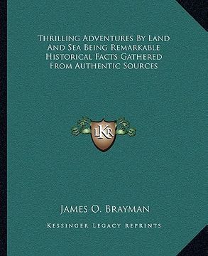 portada thrilling adventures by land and sea being remarkable historical facts gathered from authentic sources (en Inglés)