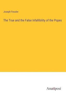 portada The True and the False Infallibility of the Popes (en Inglés)