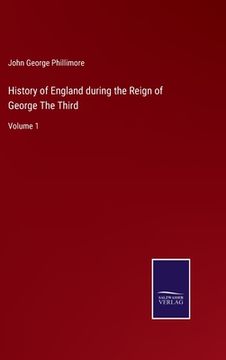 portada History of England during the Reign of George The Third: Volume 1