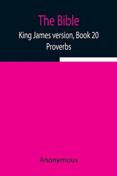 portada The Bible, King James version, Book 20; Proverbs (en Inglés)