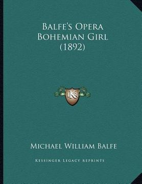 portada balfe's opera bohemian girl (1892) (in English)
