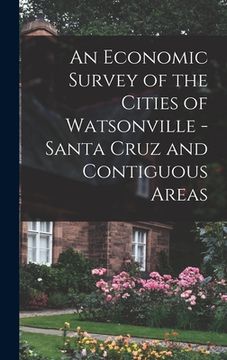 portada An Economic Survey of the Cities of Watsonville - Santa Cruz and Contiguous Areas