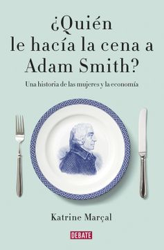 portada Quien le Hacia la Cena a Adam Smith? (in Spanish)