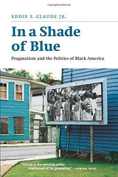 portada In a Shade of Blue: Pragmatism and the Politics of Black America (en Inglés)