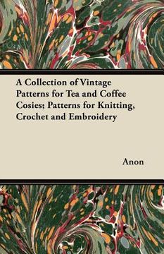 portada a collection of vintage patterns for tea and coffee cosies; patterns for knitting, crochet and embroidery (en Inglés)