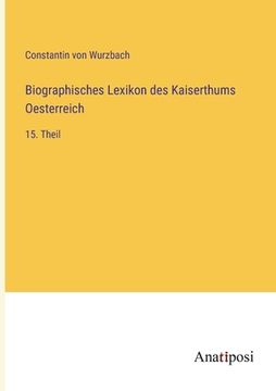 portada Biographisches Lexikon des Kaiserthums Oesterreich: 15. Theil (en Alemán)