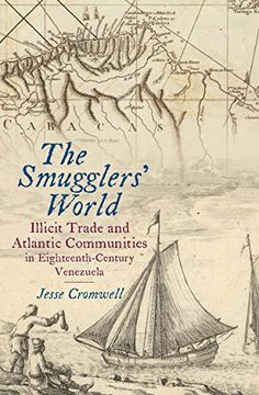 portada The Smugglers' World: Illicit Trade and Atlantic Communities in Eighteenth-Century Venezuela (Published by the Omohundro Institute of Early American. And the University of North Carolina Press) 