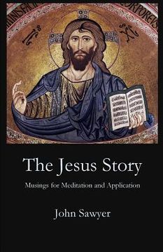 portada The Jesus Story: Musing for Meditation and Application (en Inglés)