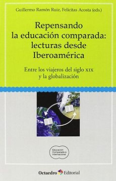 portada Repensando la Educación Comparada: Lecturas Desde Iberoamérica: Entre los Viajeros del Siglo xix y la Globalización (Educación Comparada e Internacional)