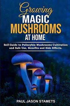 portada Growing Magic Mushrooms at Home: Self-Guide to Psilocybin Mushrooms Cultivation and Safe Use, Benefits and Side Effects. The Healing Powers of Hallucinogenic and Magic Plant Medicine! (en Inglés)