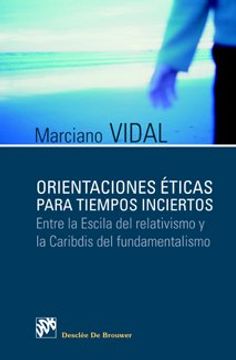 portada Orientaciones Éticas Para Tiempos Inciertos: Entre la Escila del Relativismo y el Caribdis del Fundamentalismo (in Spanish)