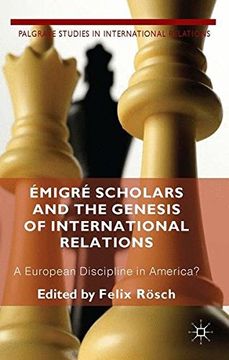 portada Émigré Scholars and the Genesis of International Relations: A European Discipline in America? (Palgrave Studies in International Relations)
