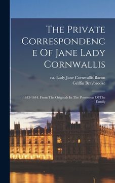 portada The Private Correspondence Of Jane Lady Cornwallis; 1613-1644. From The Originals In The Possession Of The Family
