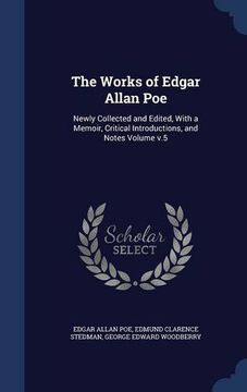 portada The Works of Edgar Allan Poe: Newly Collected and Edited, With a Memoir, Critical Introductions, and Notes Volume v.5