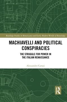 portada Machiavelli and Political Conspiracies: The Struggle for Power in the Italian Renaissance (Routledge Studies in Renaissance and Early Modern Worlds of Knowledge) 