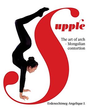 portada Supple: The art of Arch - Mongolian Contortion (in English)