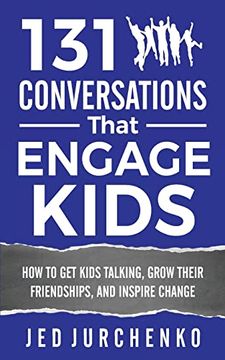 portada 131 Conversations That Engage Kids: How to Get Kids Talking, Grow Their Friendships, and Inspire Change (in English)