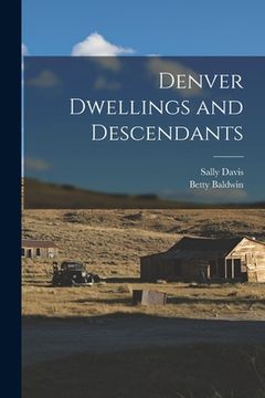 portada Denver Dwellings and Descendants (en Inglés)