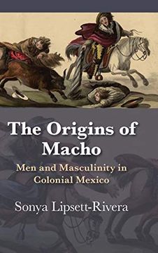 portada Origins of Macho: Men and Masculinity in Colonial Mexico (Diálogos Series) (en Inglés)