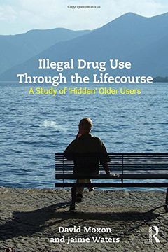 portada Illegal Drug Use Through the Lifecourse: A Study of 'Hidden' Older Users (en Inglés)