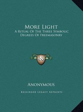 portada more light: a ritual of the three symbolic degrees of freemasonry (en Inglés)