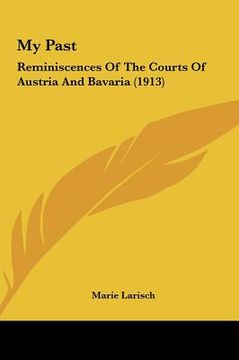 portada my past: reminiscences of the courts of austria and bavaria (1913)