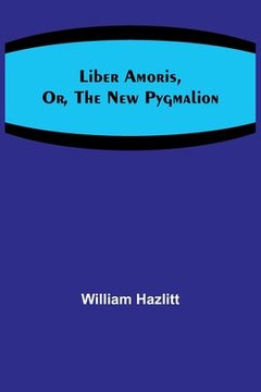portada Liber Amoris, Or, The New Pygmalion