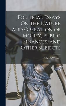 portada Political Essays On the Nature and Operation of Money, Public Finances, and Other Subjects