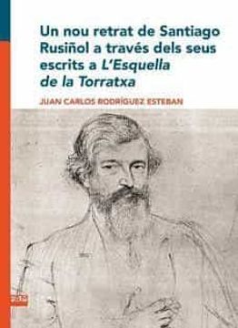 portada El nou Retrat sde Santiago Rusiñol a Traves Dels Seus Escrits a l Esquaella de la Torratxa (in Catalan)