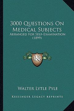 portada 3000 questions on medical subjects: arranged for self-examination (1899) (in English)