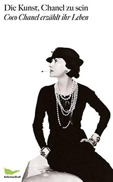 portada Die Kunst, Chanel zu Sein. Coco Chanel Erzählt ihr Leben: Aufgezeichnet von Paul Morand (en Alemán)