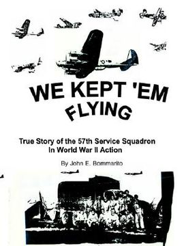portada we kept 'em flying: true story of the 57th service squadron in world war ii action (en Inglés)