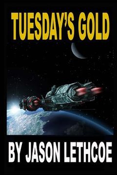 portada Tuesday's Gold: A rollicking, space western filled with gunfights, androids and a mysterious question. (in English)