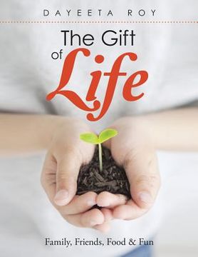 portada The Gift of Life: Family, Friends, Food & Fun (en Inglés)