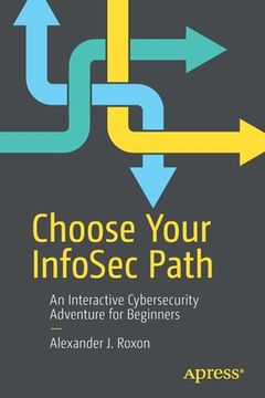 portada Choose Your Infosec Path: An Interactive Cybersecurity Adventure for Beginners (en Inglés)