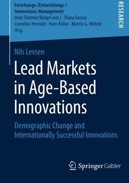 portada Lead Markets in Age-Based Innovations: Demographic Change and Internationally Successful Innovations (Forschungs-/Entwicklungs-/Innovations-Management)
