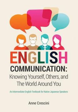 portada English Communication: Knowing Yourself, Others and the World Around You: An Intermediate English Textbook for Native Japanese Speakers (en Inglés)