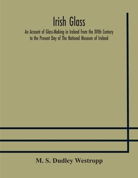 portada Irish glass An Account of Glass-Making in Ireland from the XVIth Century to the Present Day of The National Museum of Ireland. Illustrated With Reprod (in English)