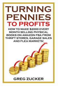 portada Turning Pennies To Profits: How to Make $2000 Every Month Selling Physical Books on Amazon FBA from Thrift Stores, Garage Sales and Flea Markets! ... Amazon Business, Amazon Book Business)