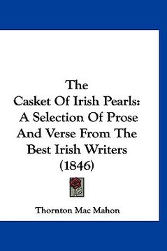 portada the casket of irish pearls: a selection of prose and verse from the best irish writers (1846) (en Inglés)