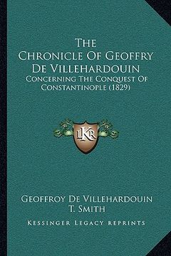 portada the chronicle of geoffry de villehardouin: concerning the conquest of constantinople (1829) (en Inglés)