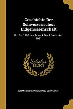 portada Geschichte Der Schweizerischen Eidgenossenschaft: Bd. Bis 1798. Nachdruck Der 2. Verb. Aufl 1921 