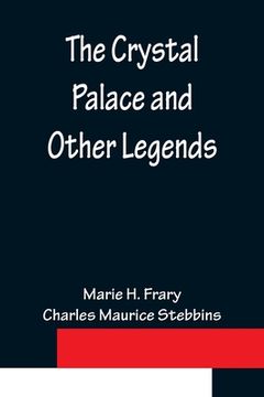 portada The Crystal Palace and Other Legends (en Inglés)