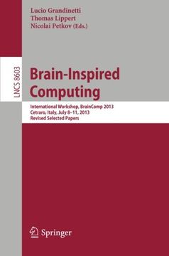 Brain-Inspired Computing: International Workshop, Braincomp 2013, Cetraro, Italy, July 8-11, 2013, Revised Selected Papers (Lecture Notes in Computer Science) (en Inglés)